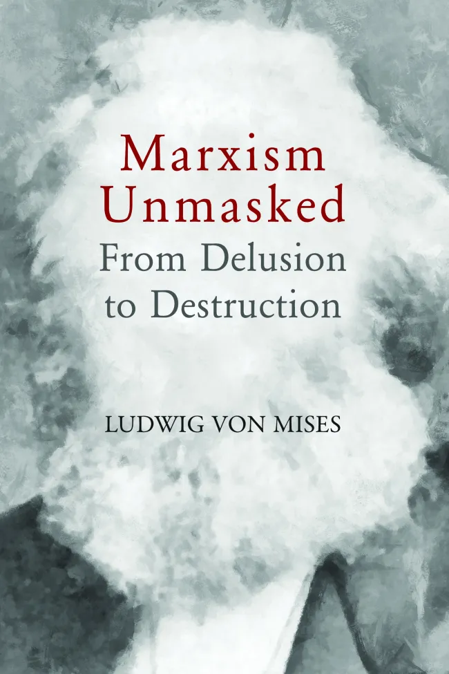 Marxism Unmasked: From Delusion to Destruction by Ludwig von Mises